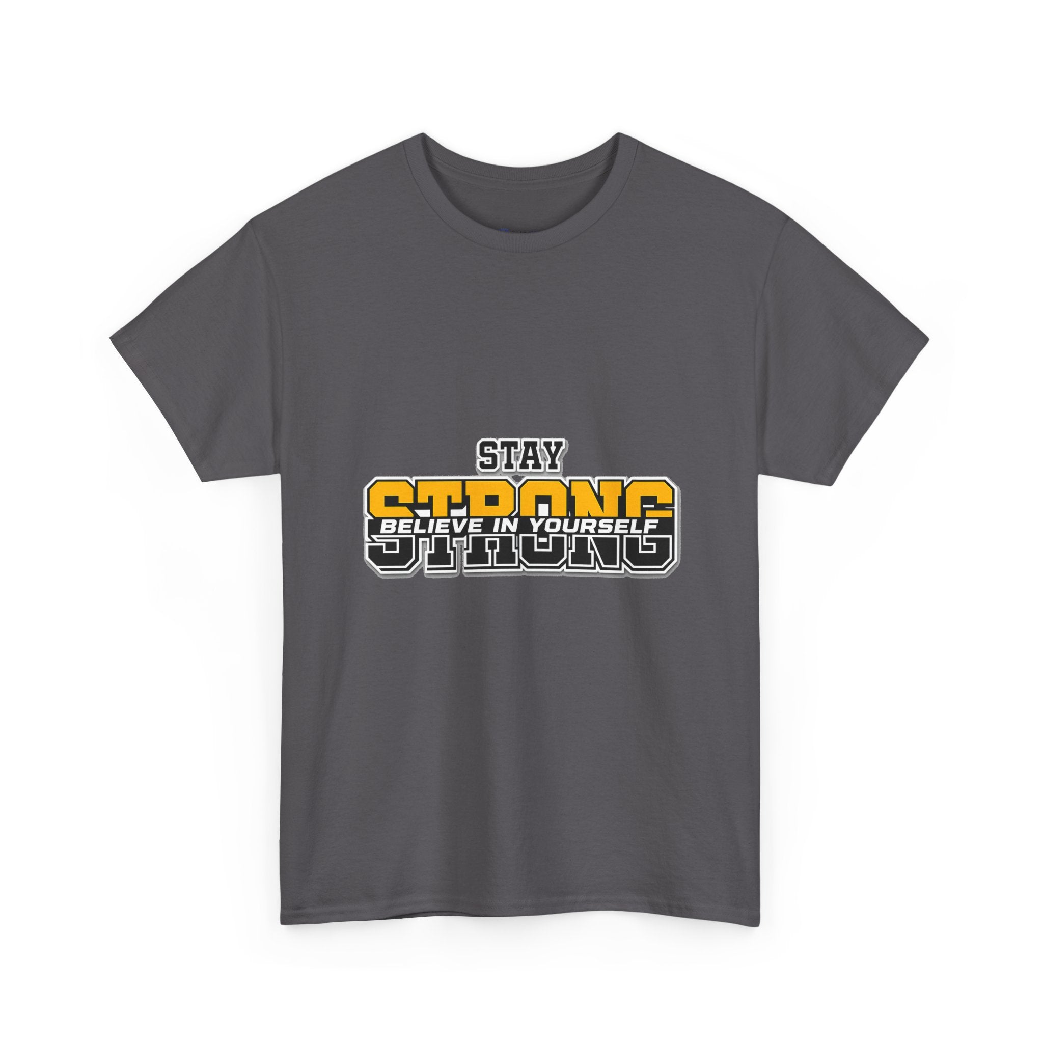 Stay Strong Believe In Yourself T-Shirt — Motivational Graphic Tee