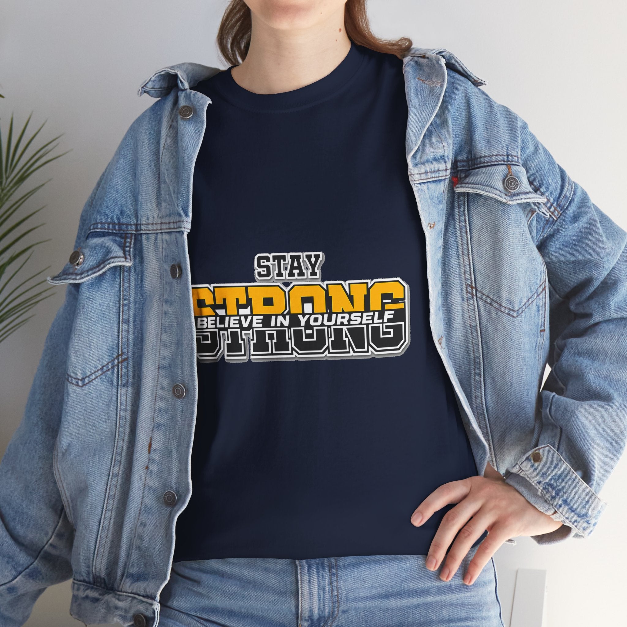 Stay Strong Believe In Yourself T-Shirt — Motivational Graphic Tee