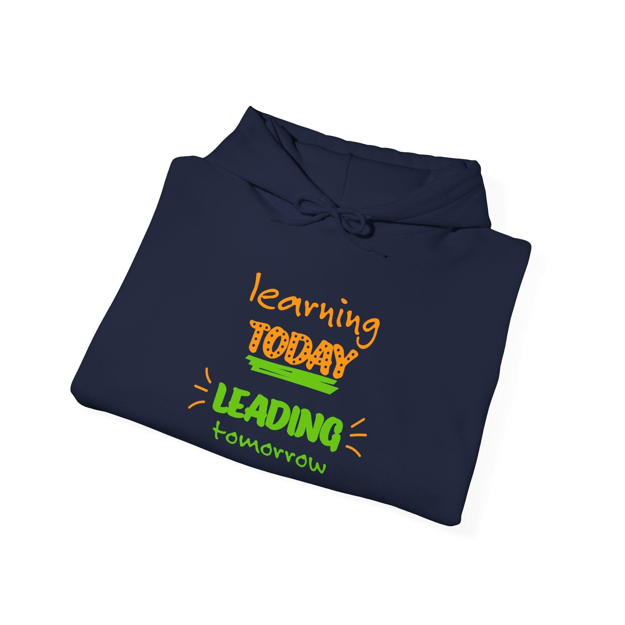 Hoodie — "Learning Today, Leading Tomorrow" Inspirational Teacher Sweatshirt.