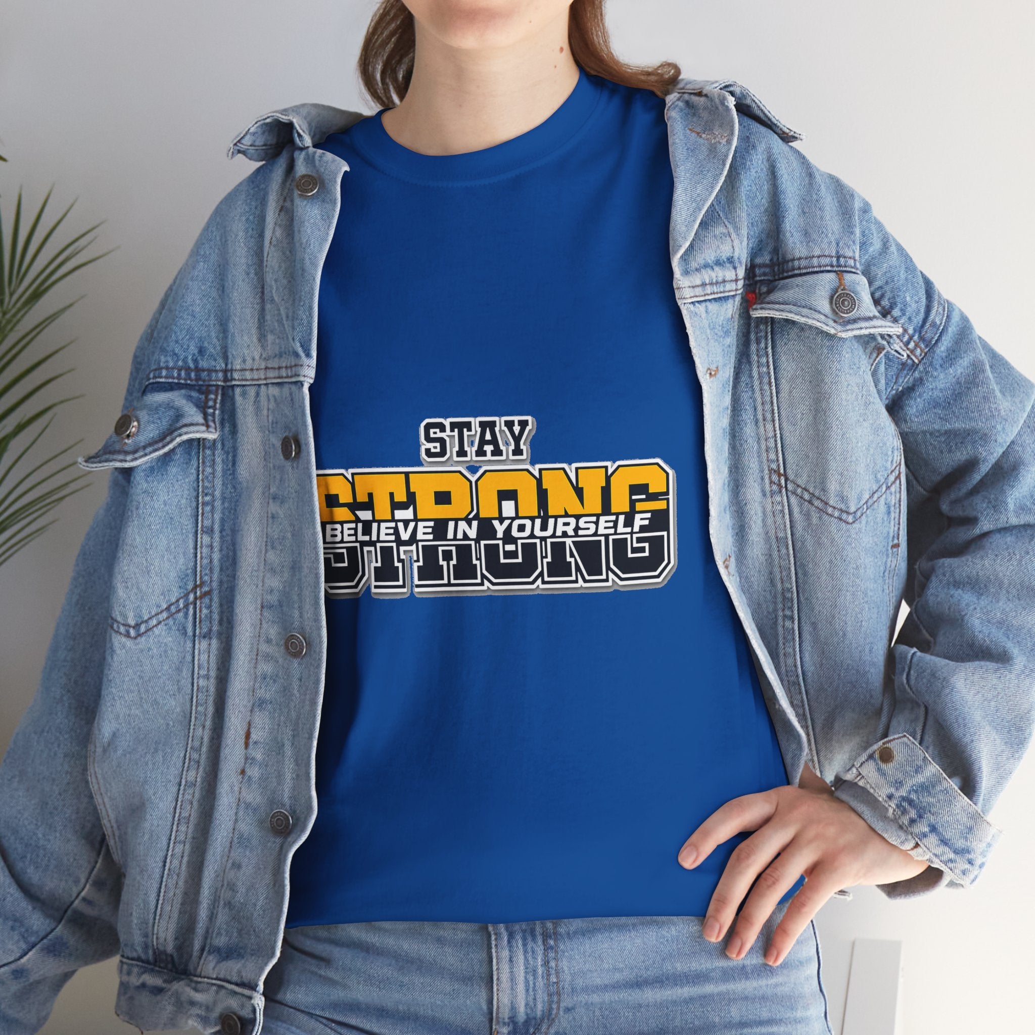 Stay Strong Believe In Yourself T-Shirt — Motivational Graphic Tee