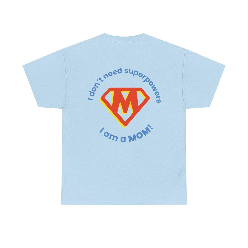 Mom Superhero T-Shirt — "I Don't Need Superpowers, I Am a Mom" Mother's Day Gift.