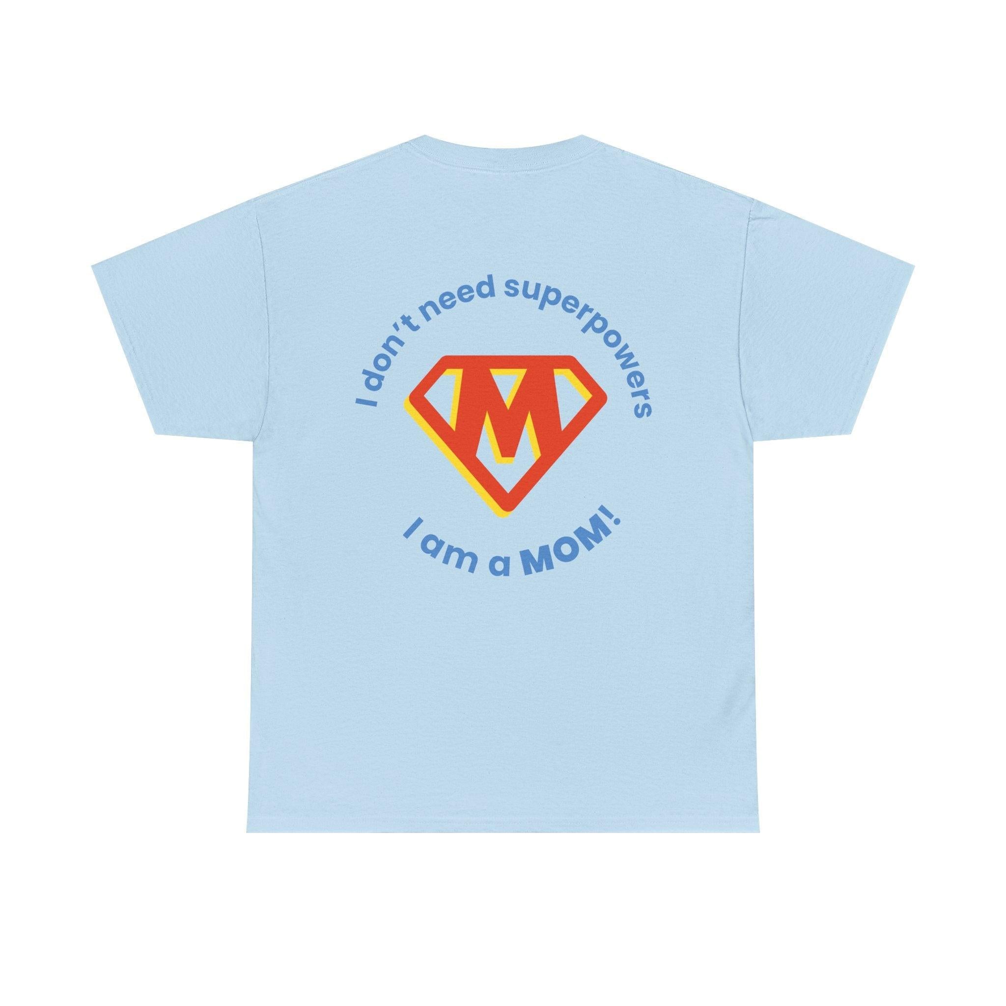 Mom Superhero T-Shirt — "I Don't Need Superpowers, I Am a Mom" Mother's Day Gift.