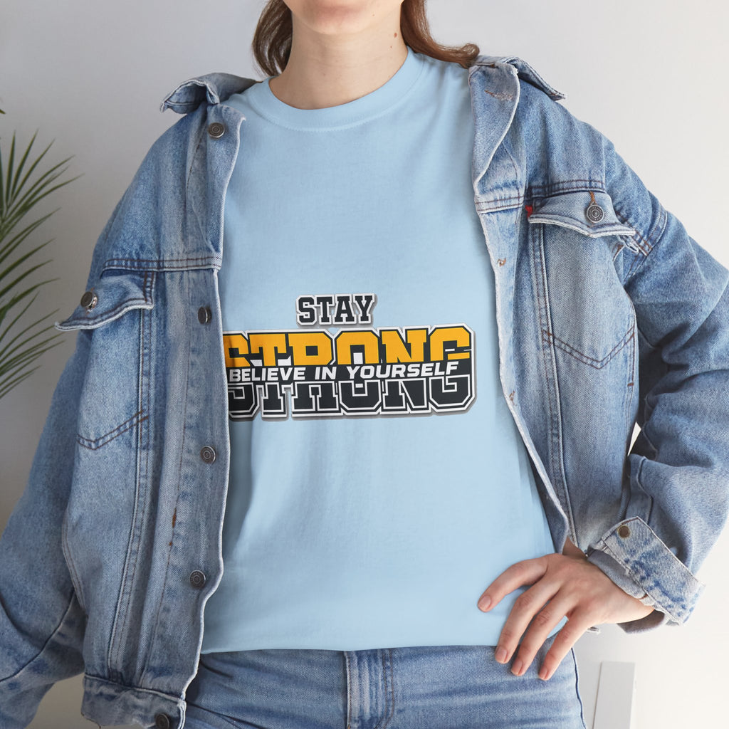 Stay Strong Believe In Yourself T-Shirt — Motivational Graphic Tee