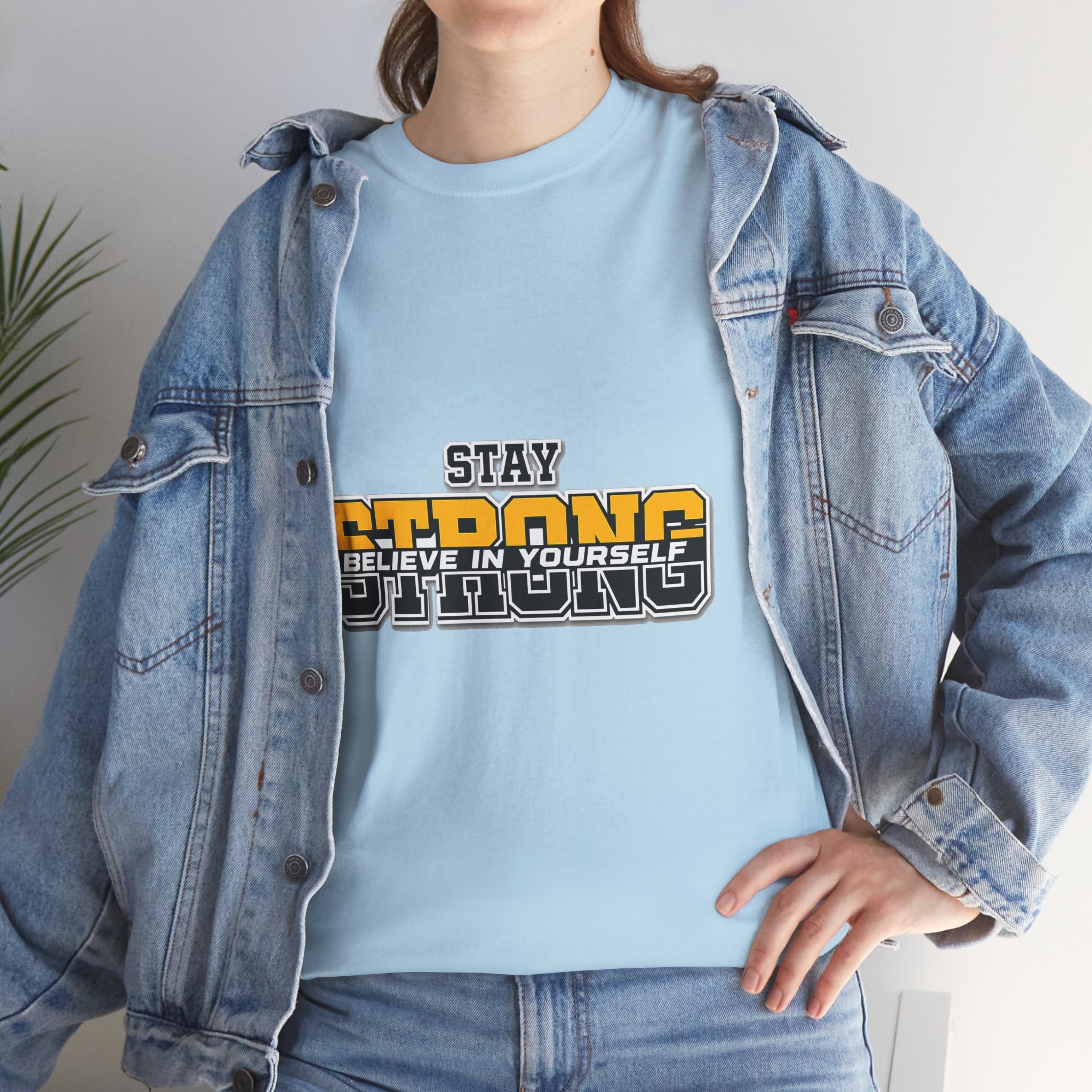 Stay Strong Believe In Yourself T-Shirt — Motivational Graphic Tee