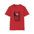 Soccer T-Shirt — "Life Is Like Soccer, You Need Goals" Athletic Tee