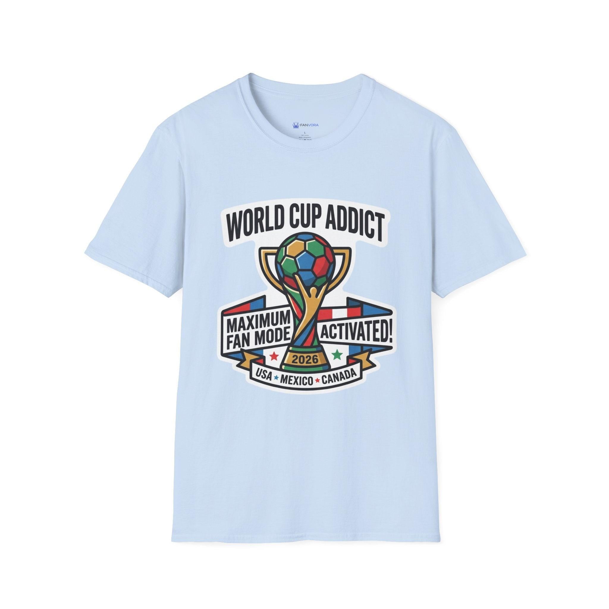 Unisex - World Cup Addict T-Shirt - "Maximum Fan Mode Activated" 2026 USA Mexico Canada Soccer Tee.