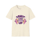 Donut Give Up T-Shirt — Funny Motivational Doughnut Graphic Tee