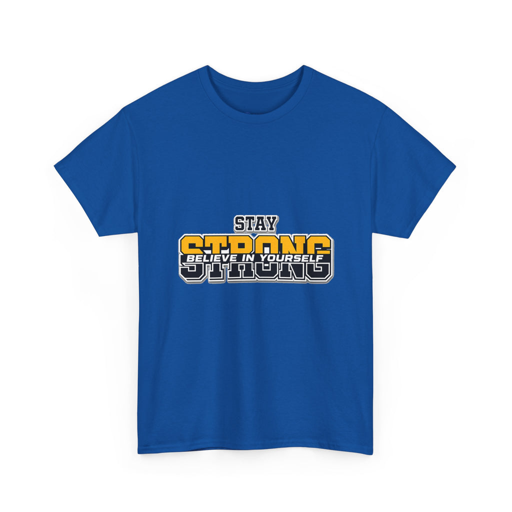 Stay Strong Believe In Yourself T-Shirt — Motivational Graphic Tee