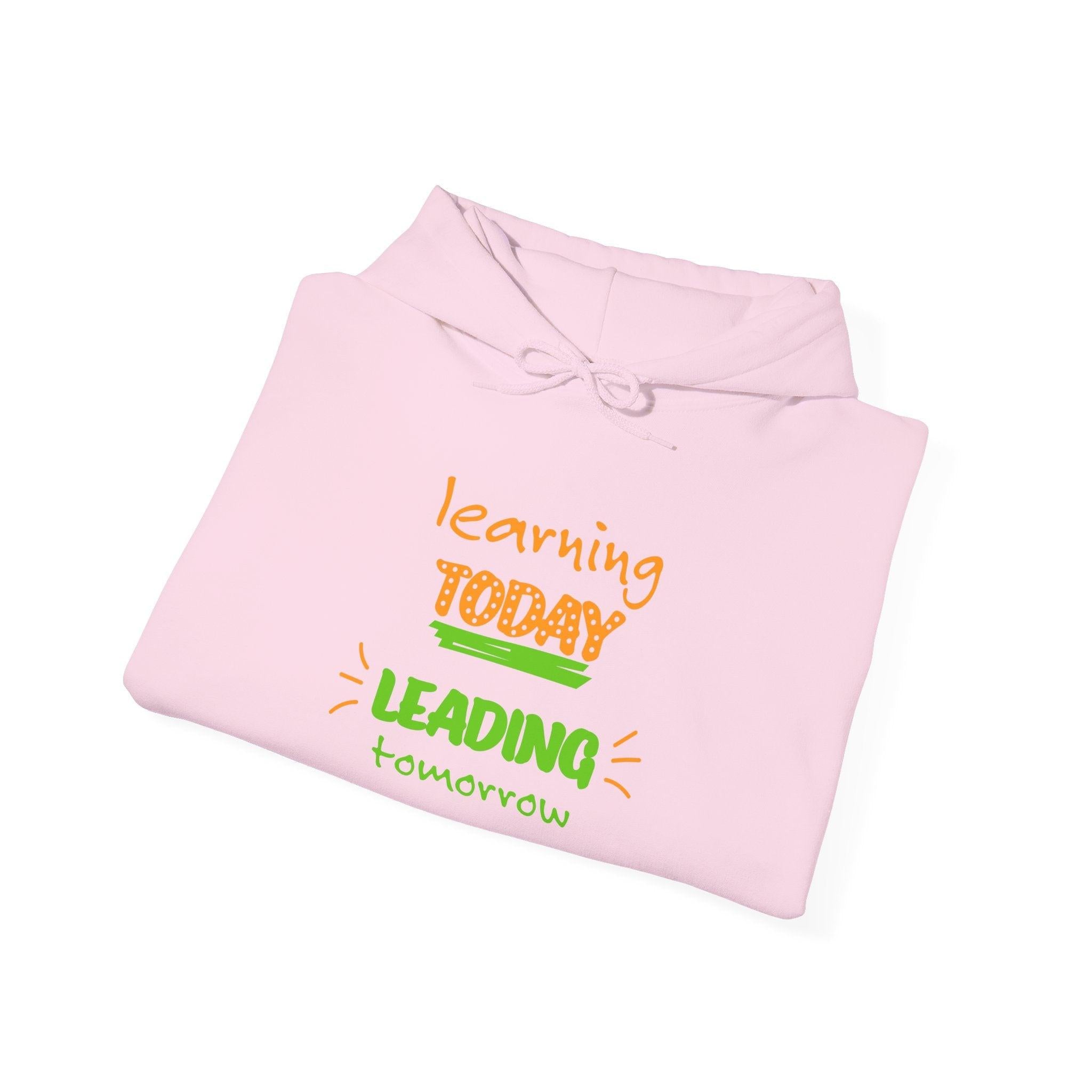 Hoodie — "Learning Today, Leading Tomorrow" Inspirational Teacher Sweatshirt.