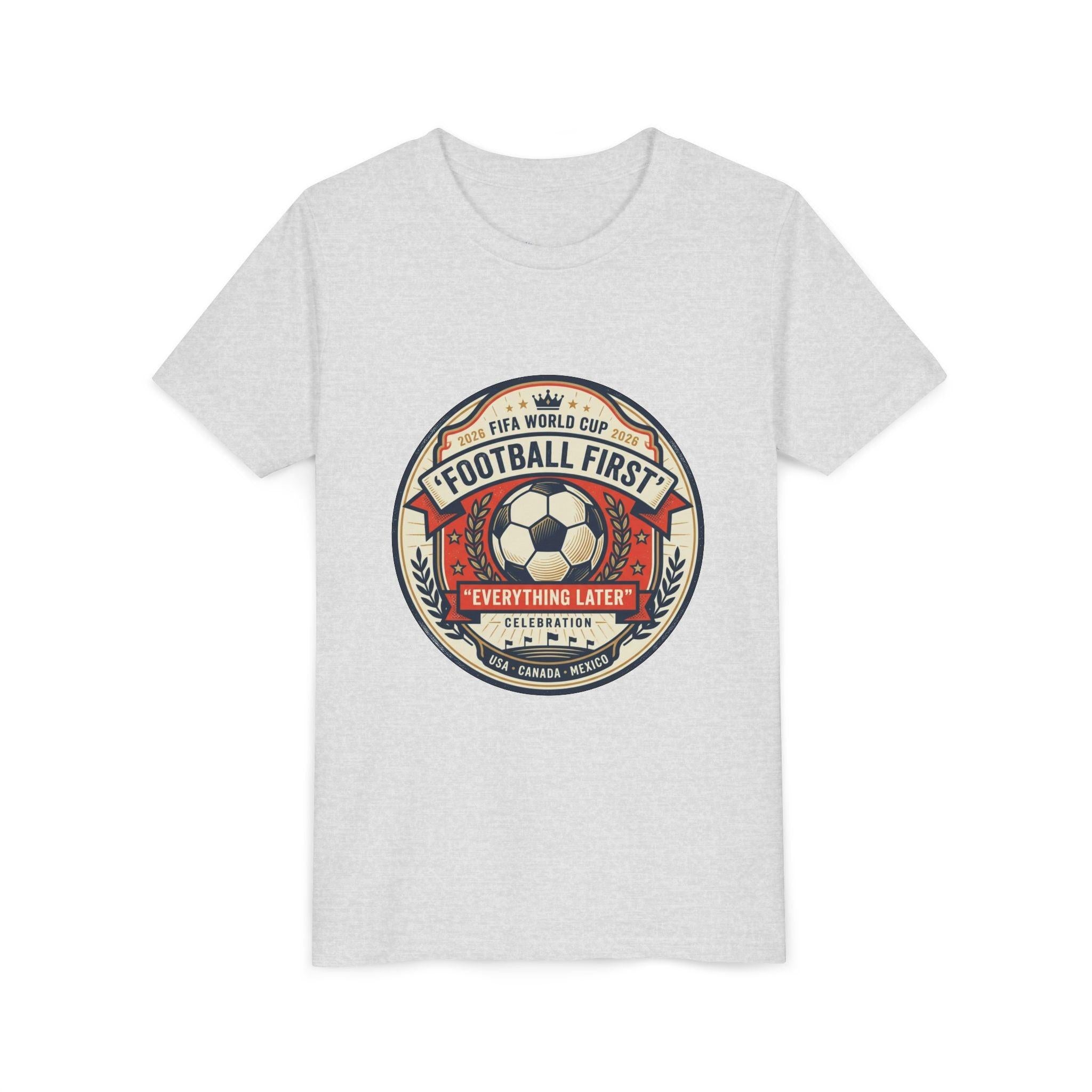 Unisex Youth Tee - "Football First" World Cup 2026 Fan Inspired.