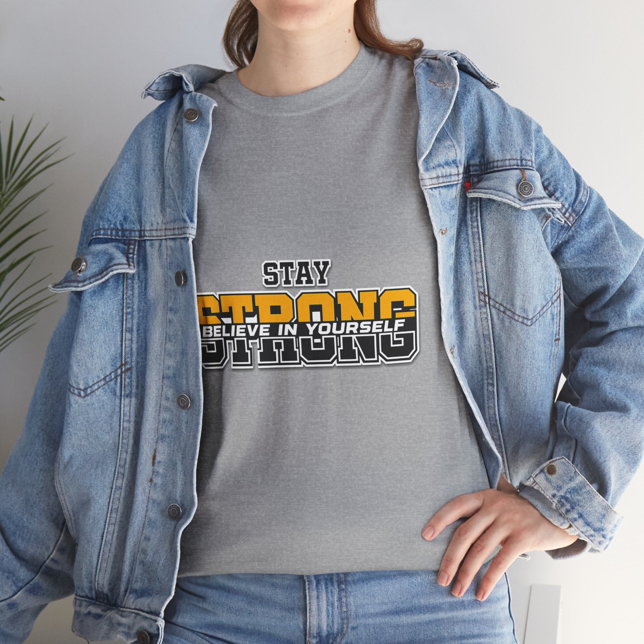 Stay Strong Believe In Yourself T-Shirt — Motivational Graphic Tee