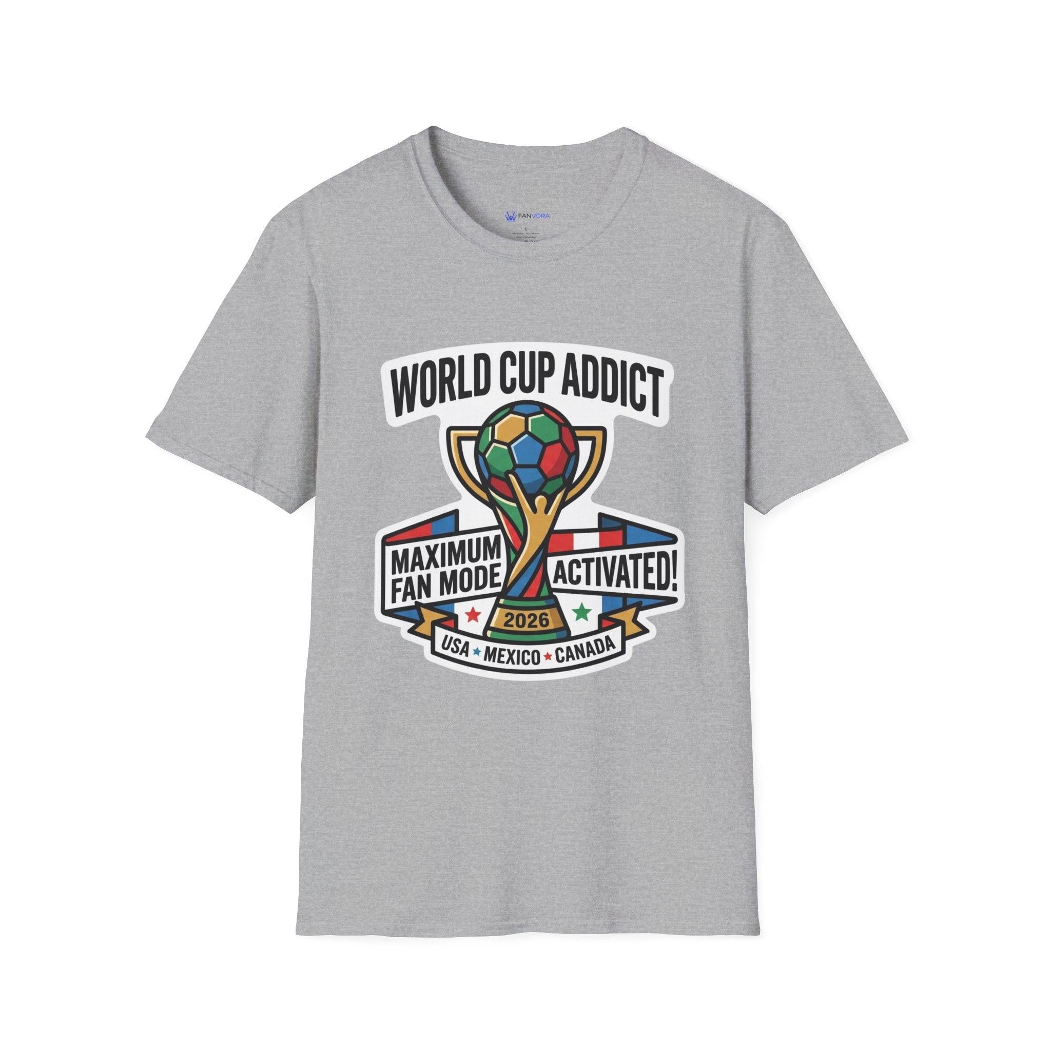 Unisex - World Cup Addict T-Shirt - "Maximum Fan Mode Activated" 2026 USA Mexico Canada Soccer Tee.
