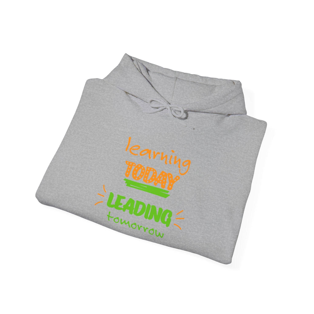 Hoodie — "Learning Today, Leading Tomorrow" Inspirational Teacher Sweatshirt.