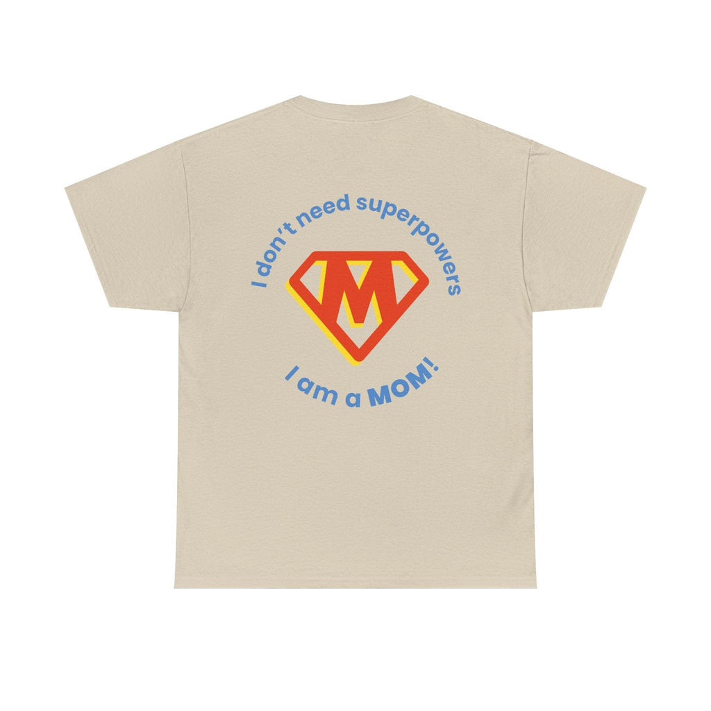 Mom Superhero T-Shirt — "I Don't Need Superpowers, I Am a Mom" Mother's Day Gift.