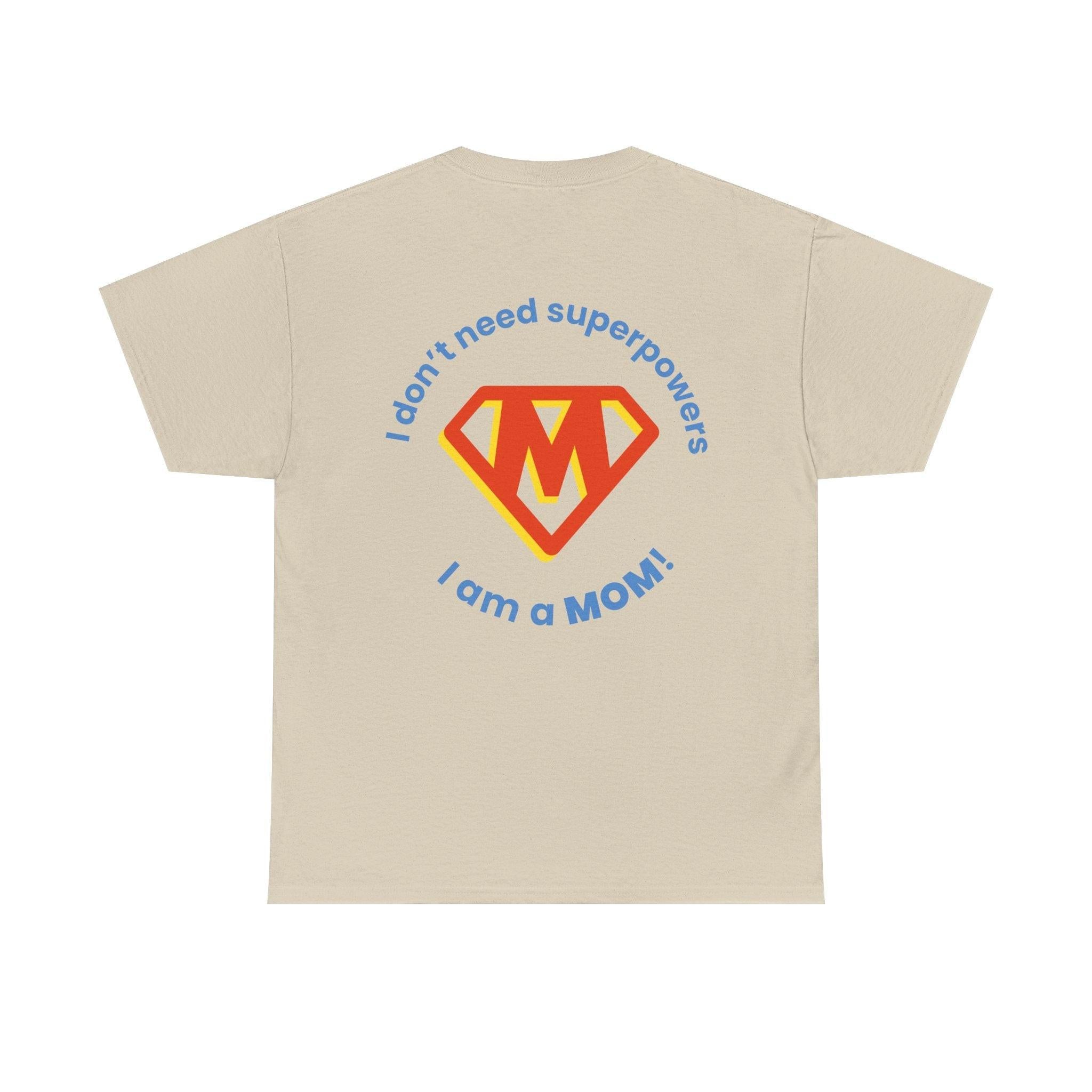 Mom Superhero T-Shirt — "I Don't Need Superpowers, I Am a Mom" Mother's Day Gift.