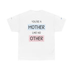 Mother's Day T-Shirt – "You're a Mother Like No Other" Floral Design.