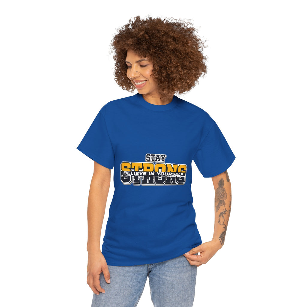 Stay Strong Believe In Yourself T-Shirt — Motivational Graphic Tee
