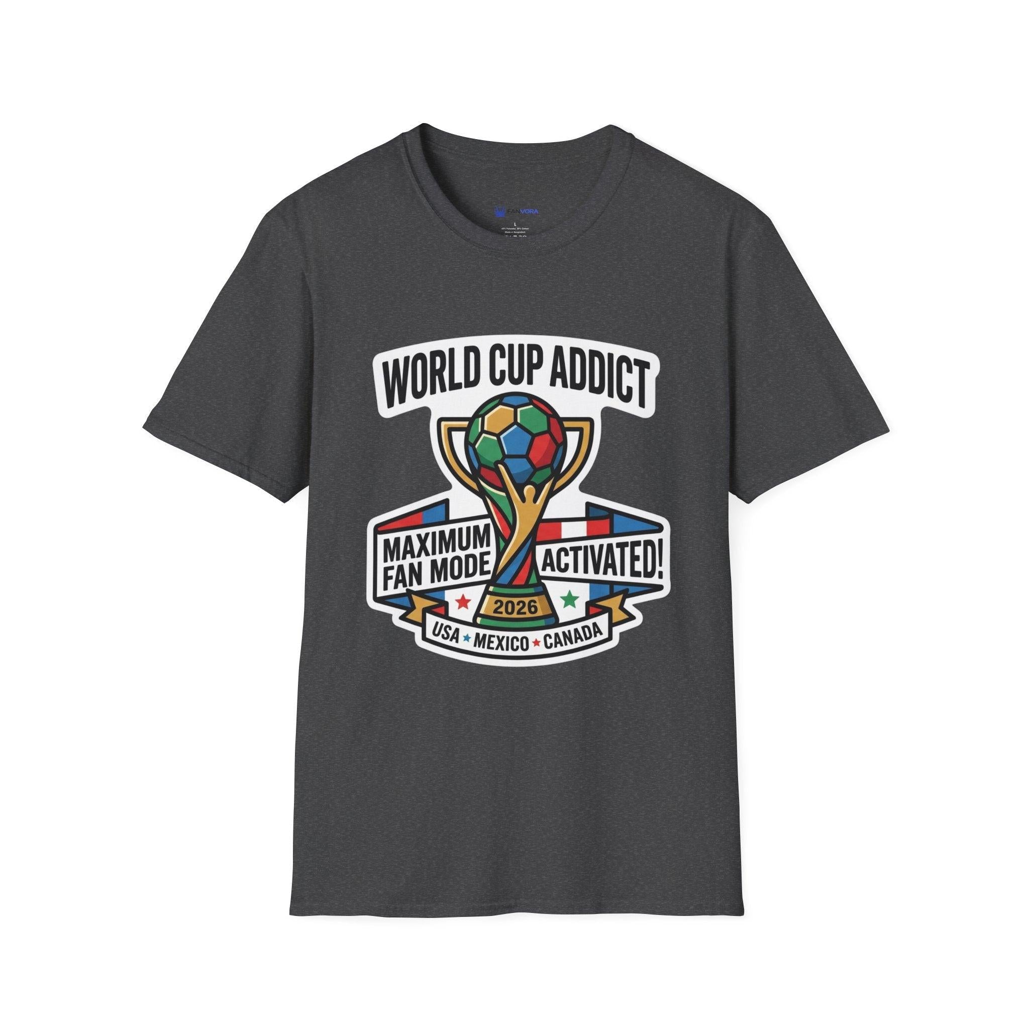 Unisex - World Cup Addict T-Shirt - "Maximum Fan Mode Activated" 2026 USA Mexico Canada Soccer Tee.