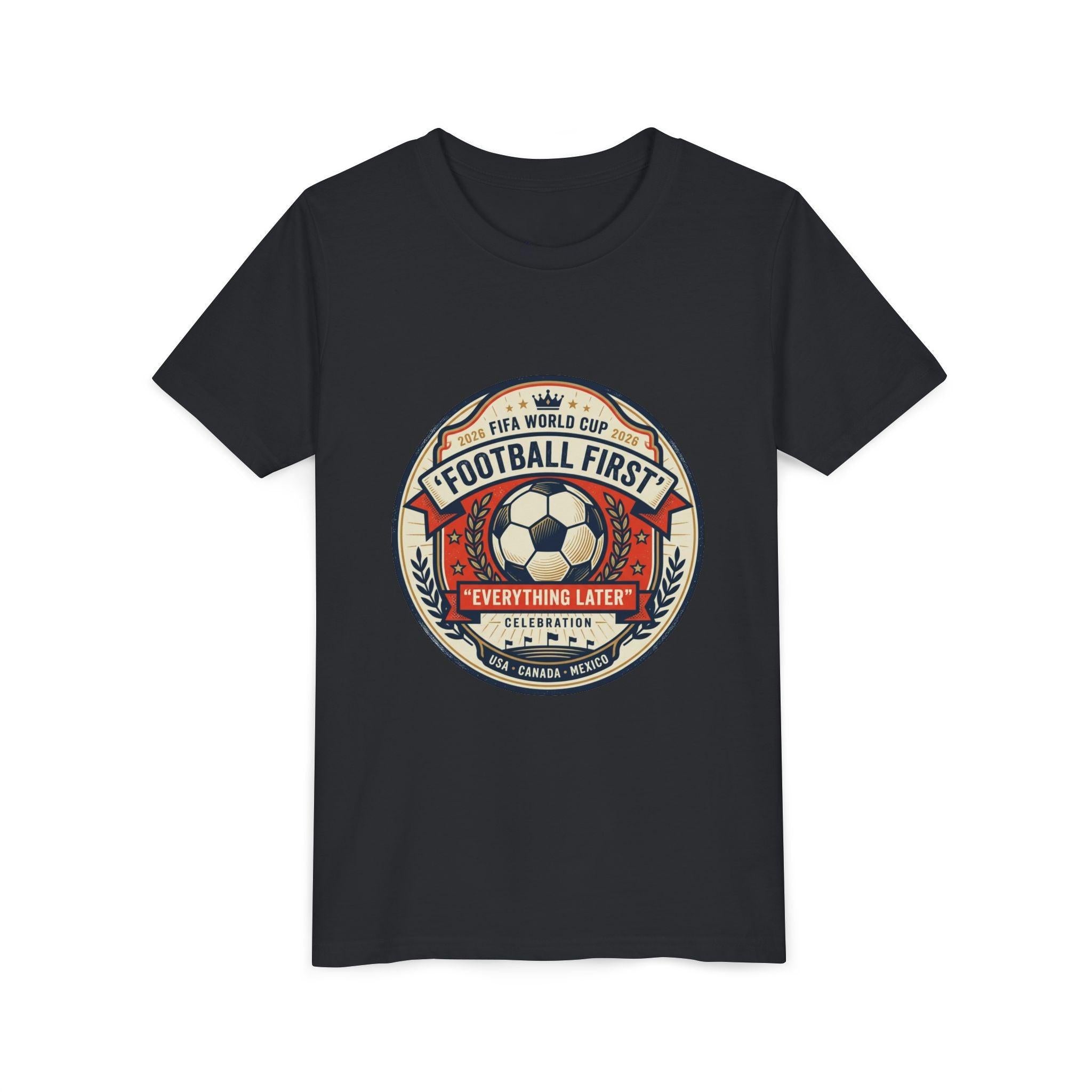 Unisex Youth Tee - "Football First" World Cup 2026 Fan Inspired.
