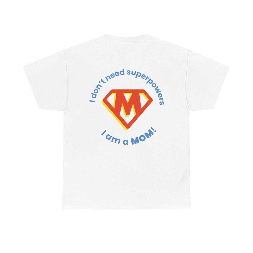 Mom Superhero T-Shirt — "I Don't Need Superpowers, I Am a Mom" Mother's Day Gift.