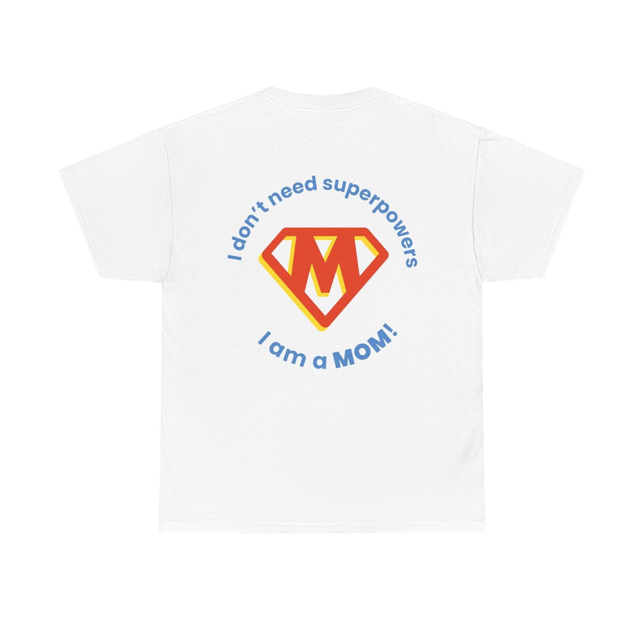 Mom Superhero T-Shirt — "I Don't Need Superpowers, I Am a Mom" Mother's Day Gift.