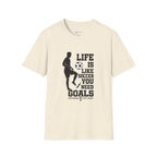 Soccer T-Shirt — "Life Is Like Soccer, You Need Goals" Athletic Tee