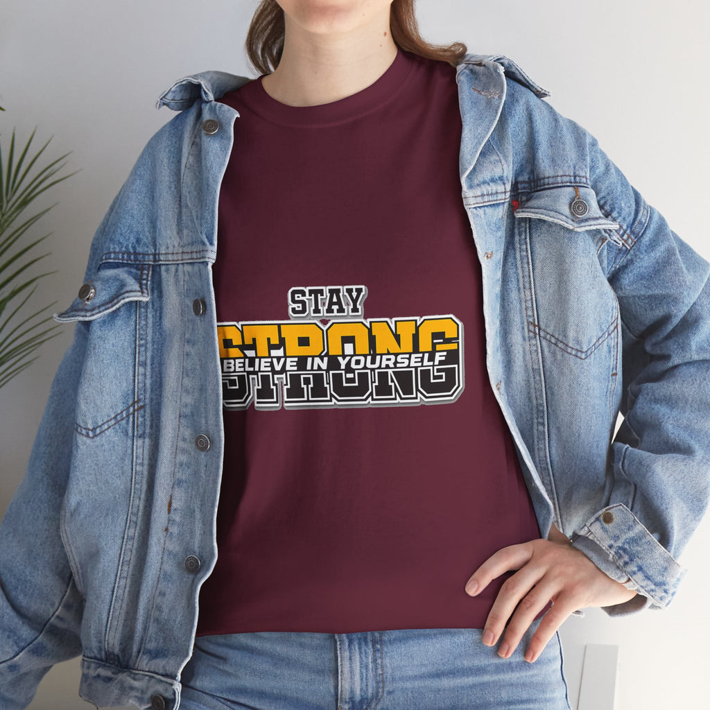 Stay Strong Believe In Yourself T-Shirt — Motivational Graphic Tee