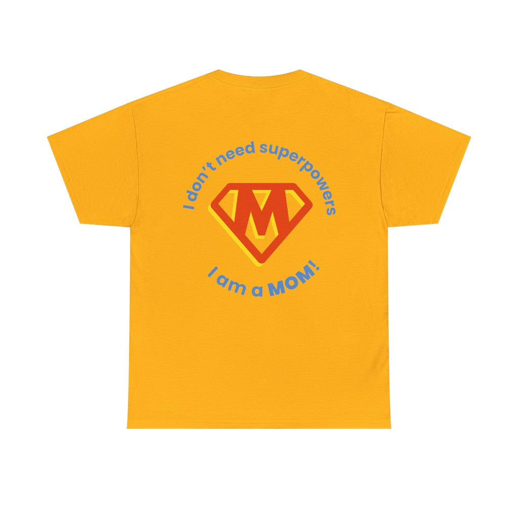 Mom Superhero T-Shirt — "I Don't Need Superpowers, I Am a Mom" Mother's Day Gift.