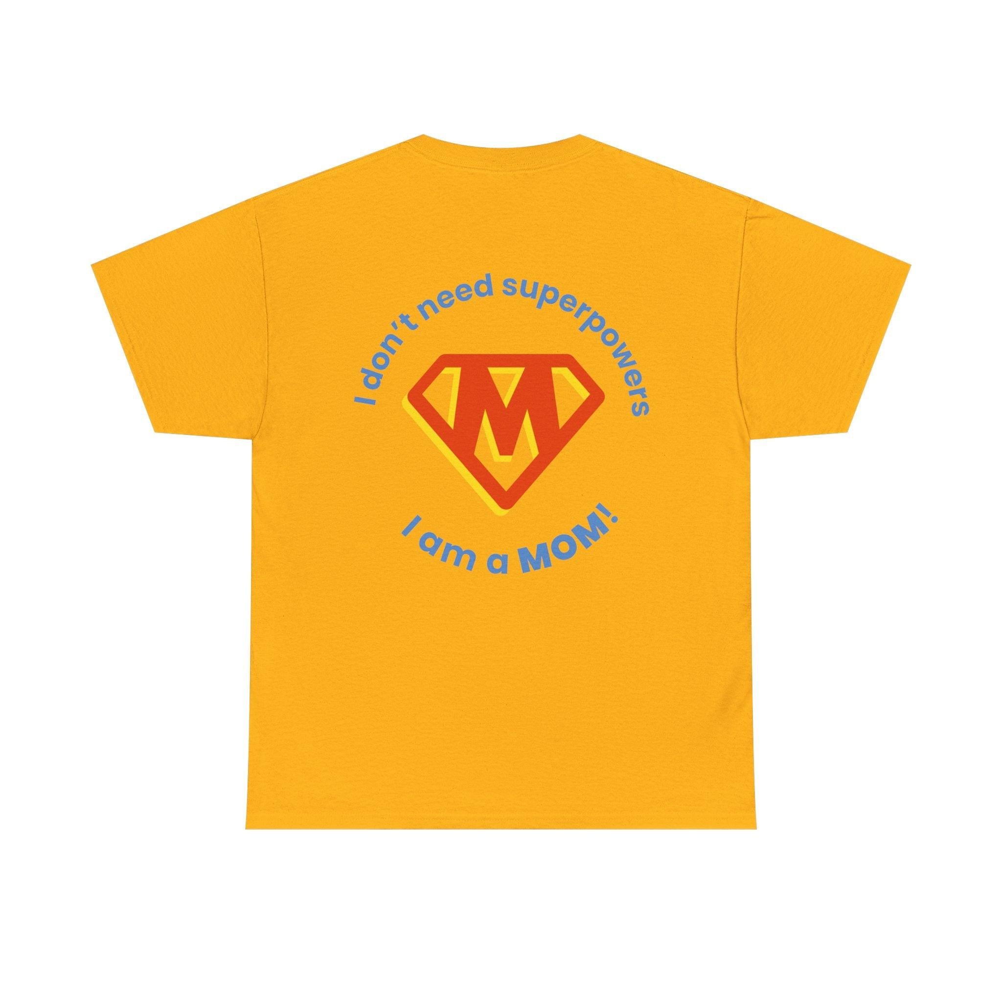 Mom Superhero T-Shirt — "I Don't Need Superpowers, I Am a Mom" Mother's Day Gift.