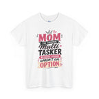 Mom The Original Multi-Tasker T-Shirt - Premium Quality Mother’s Day Gift.