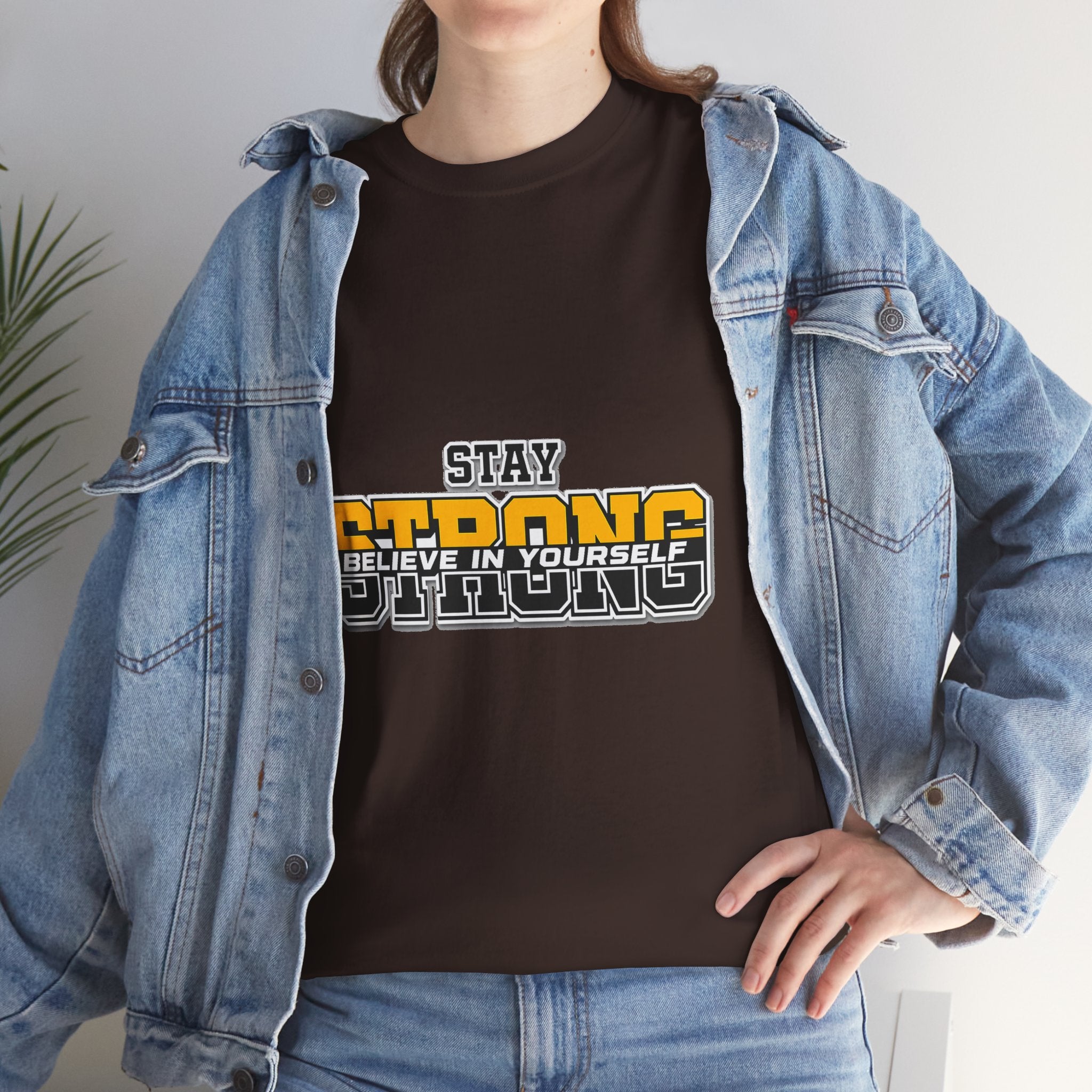 Stay Strong Believe In Yourself T-Shirt — Motivational Graphic Tee