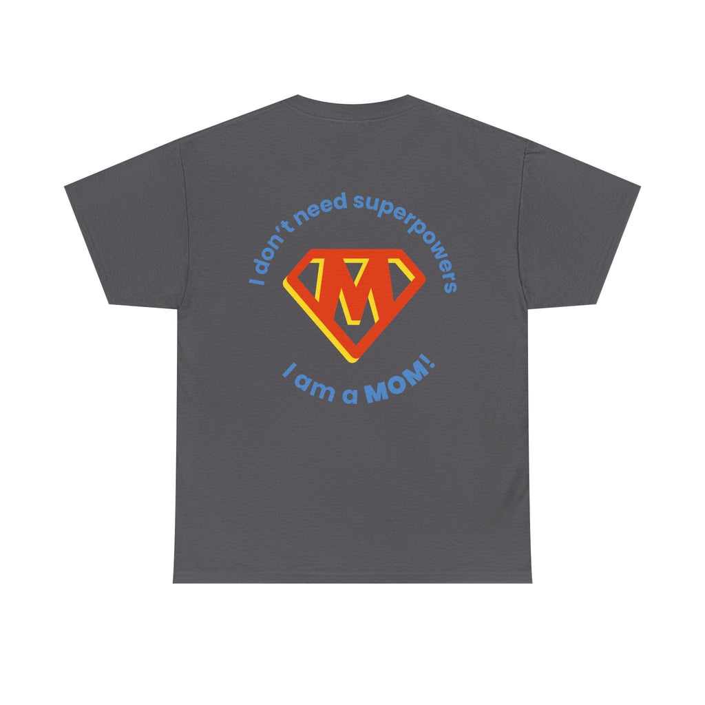 Mom Superhero T-Shirt — "I Don't Need Superpowers, I Am a Mom" Mother's Day Gift.