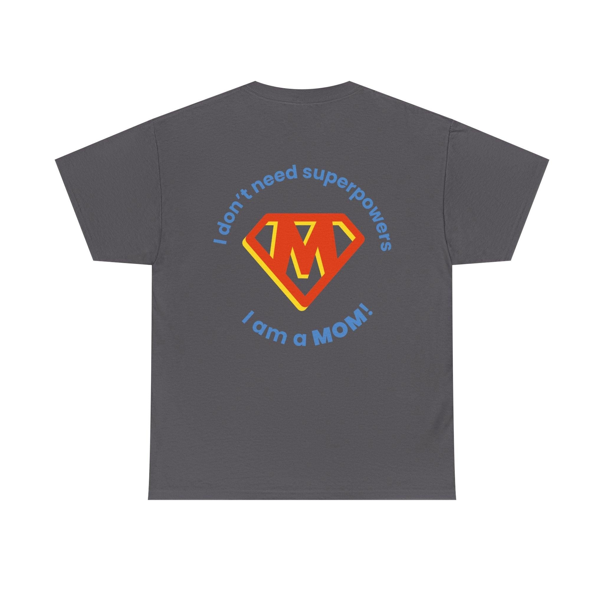 Mom Superhero T-Shirt — "I Don't Need Superpowers, I Am a Mom" Mother's Day Gift.