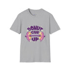 Donut Give Up T-Shirt — Funny Motivational Doughnut Graphic Tee