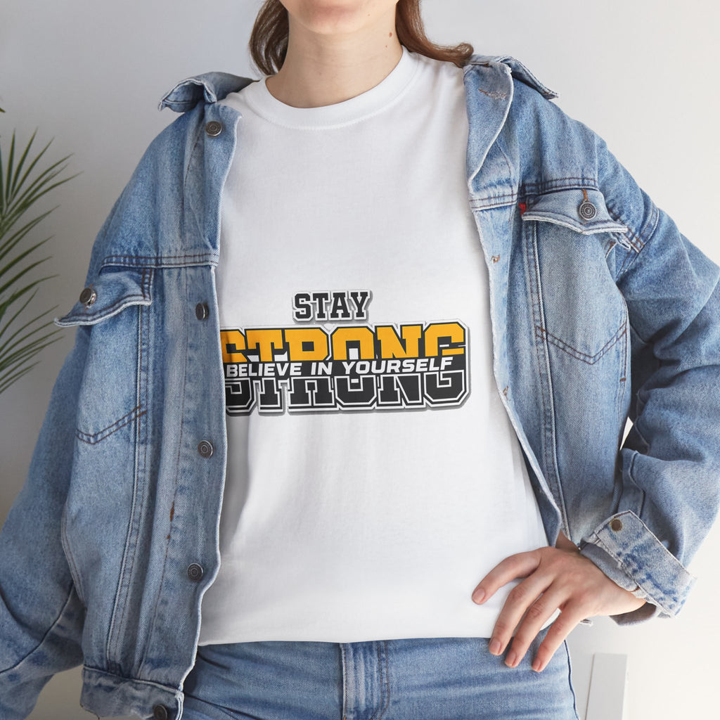 Stay Strong Believe In Yourself T-Shirt — Motivational Graphic Tee