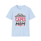 Premium Quality - Mom Superhero T-Shirt - "Not All Superheroes Wear Capes" Graphic Tee.