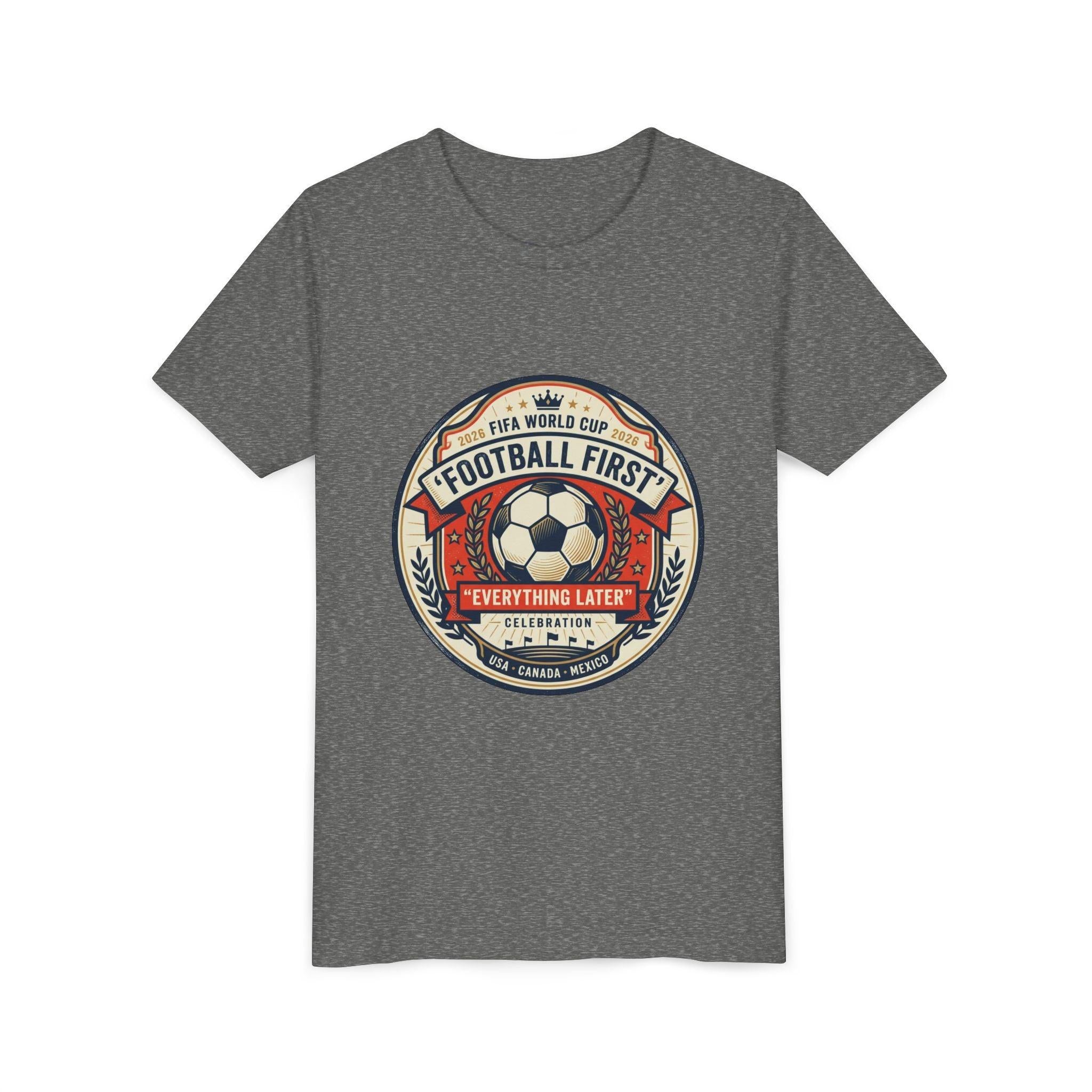 Unisex Youth Tee - "Football First" World Cup 2026 Fan Inspired.