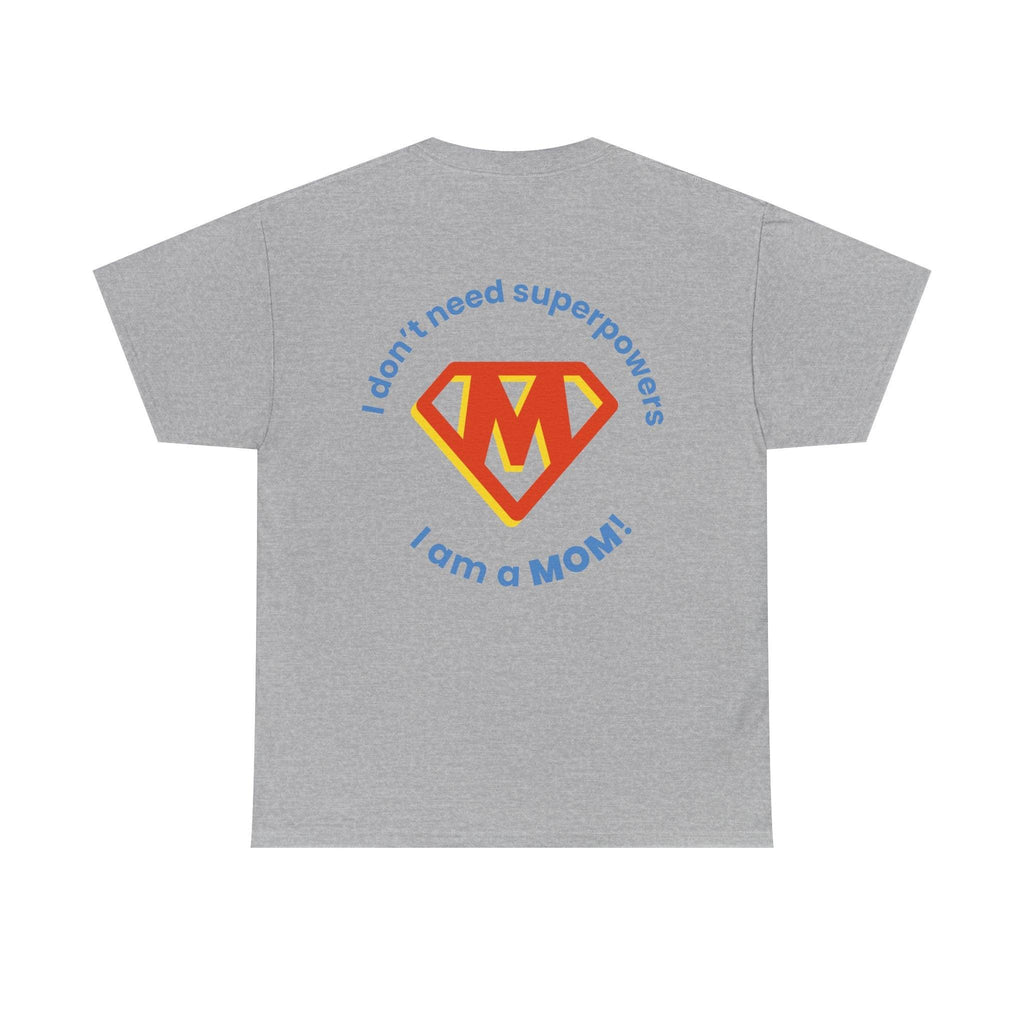 Mom Superhero T-Shirt — "I Don't Need Superpowers, I Am a Mom" Mother's Day Gift.