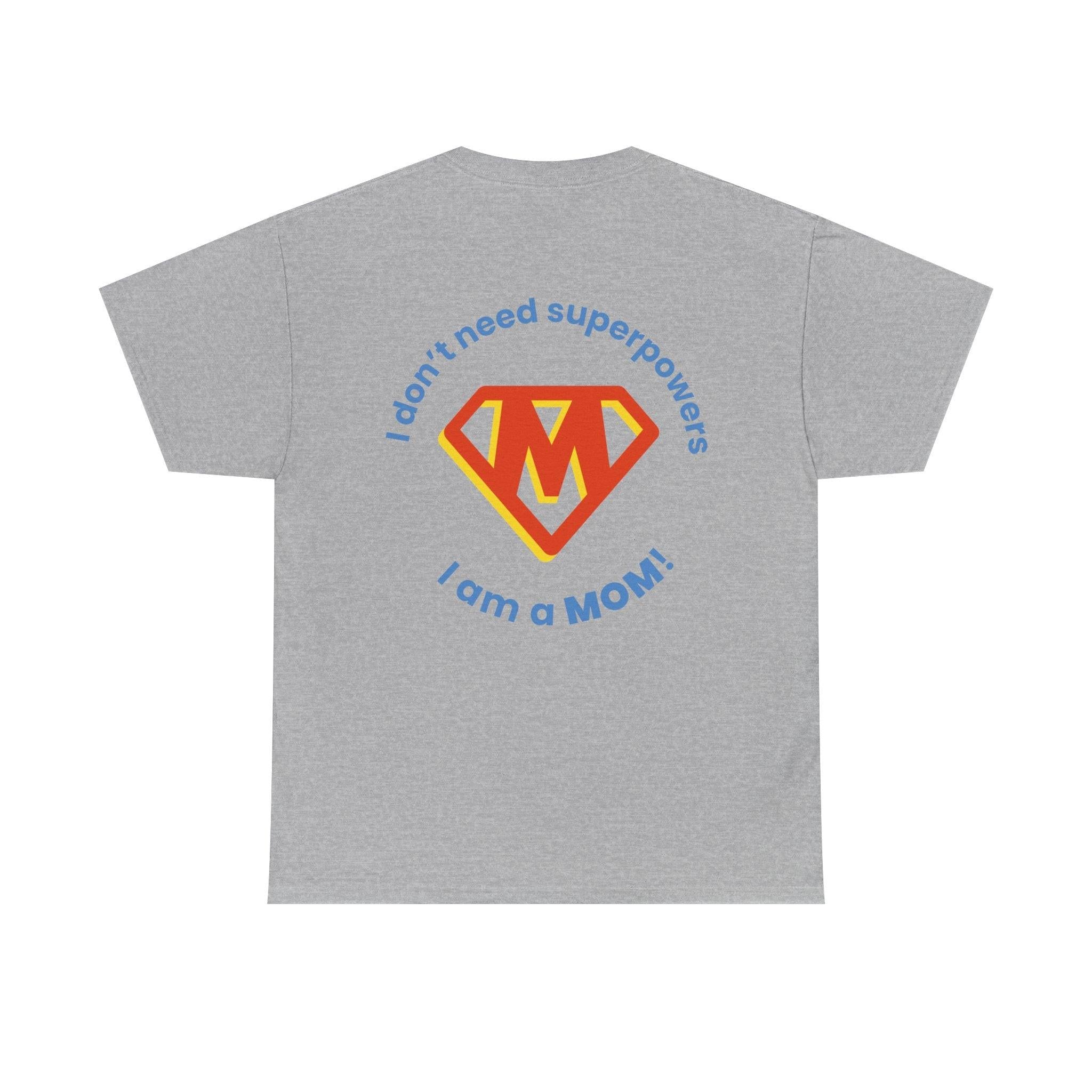 Mom Superhero T-Shirt — "I Don't Need Superpowers, I Am a Mom" Mother's Day Gift.