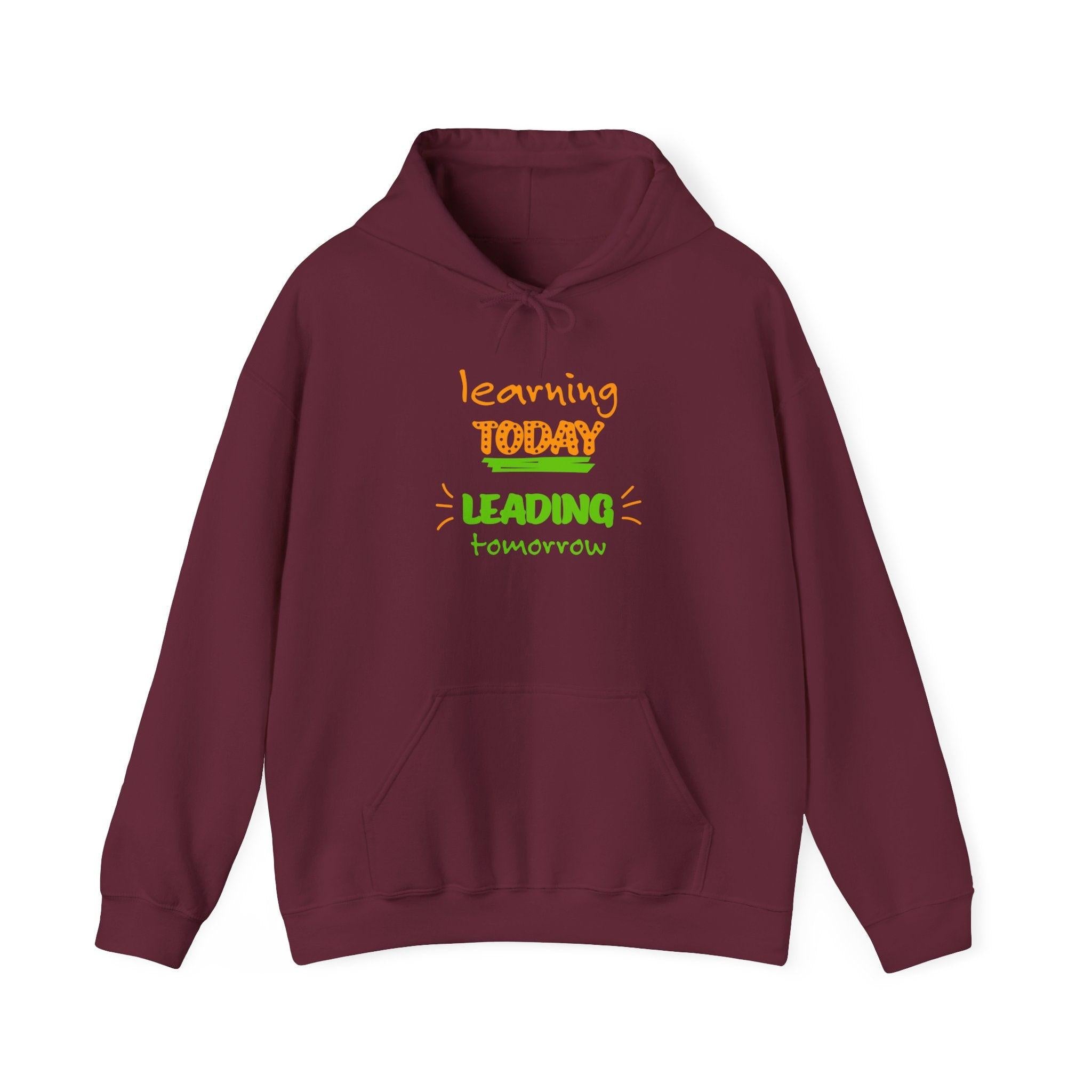 Hoodie — "Learning Today, Leading Tomorrow" Inspirational Teacher Sweatshirt.