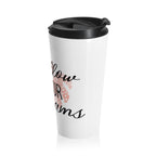Follow Your Dreams stainless steel travel mug