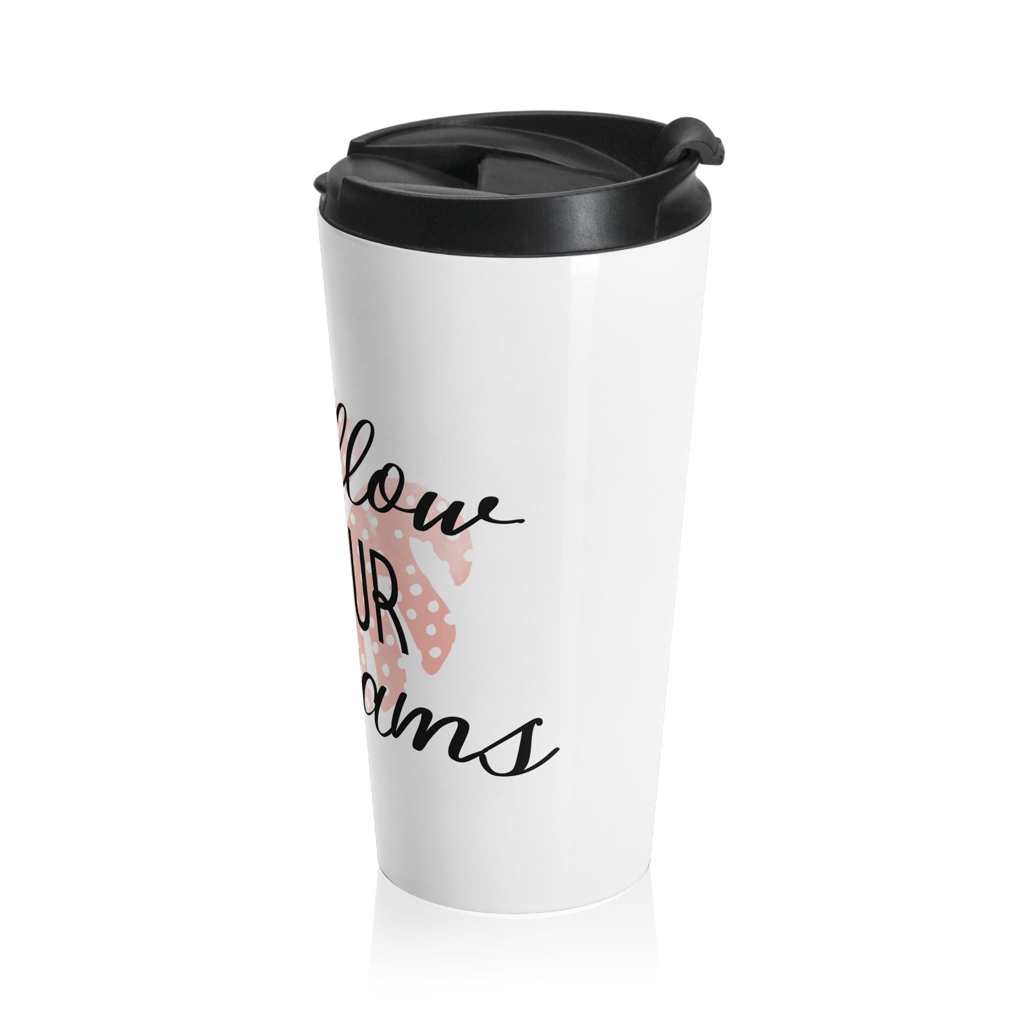 Follow Your Dreams stainless steel travel mug