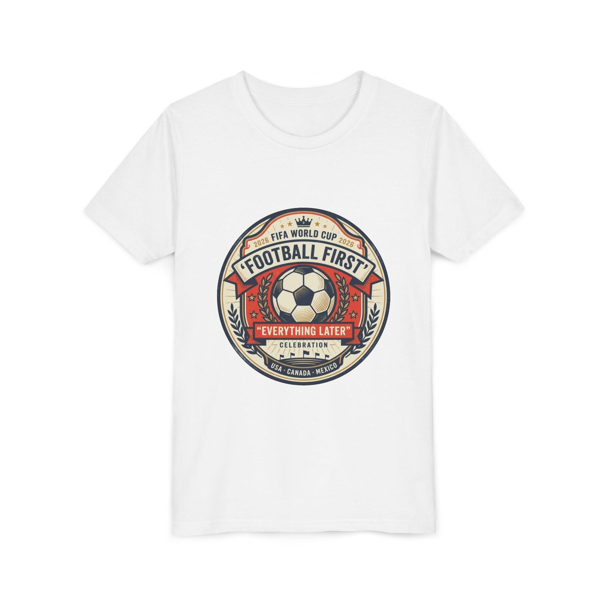 Unisex Youth Tee - "Football First" World Cup 2026 Fan Inspired.