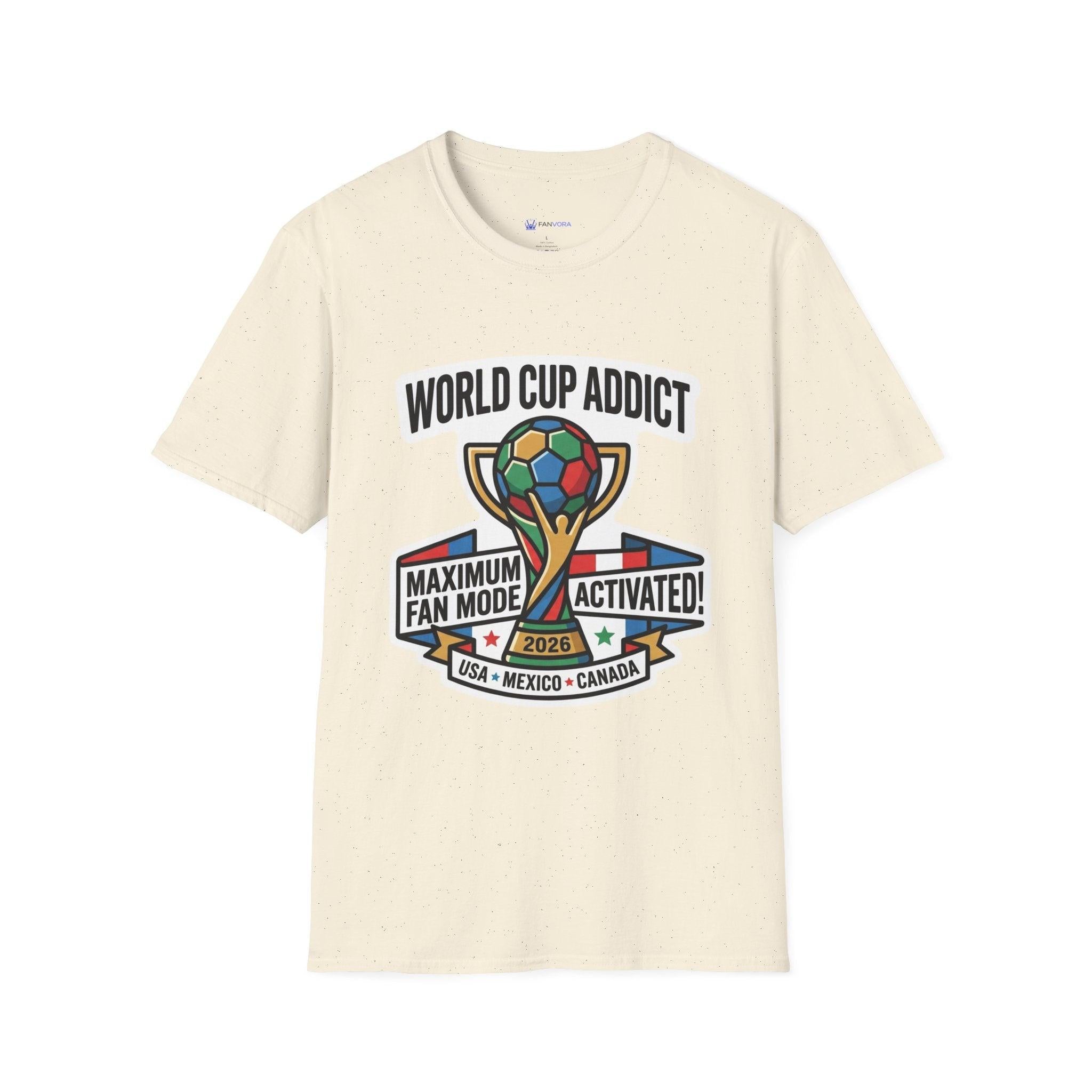Unisex - World Cup Addict T-Shirt - "Maximum Fan Mode Activated" 2026 USA Mexico Canada Soccer Tee.