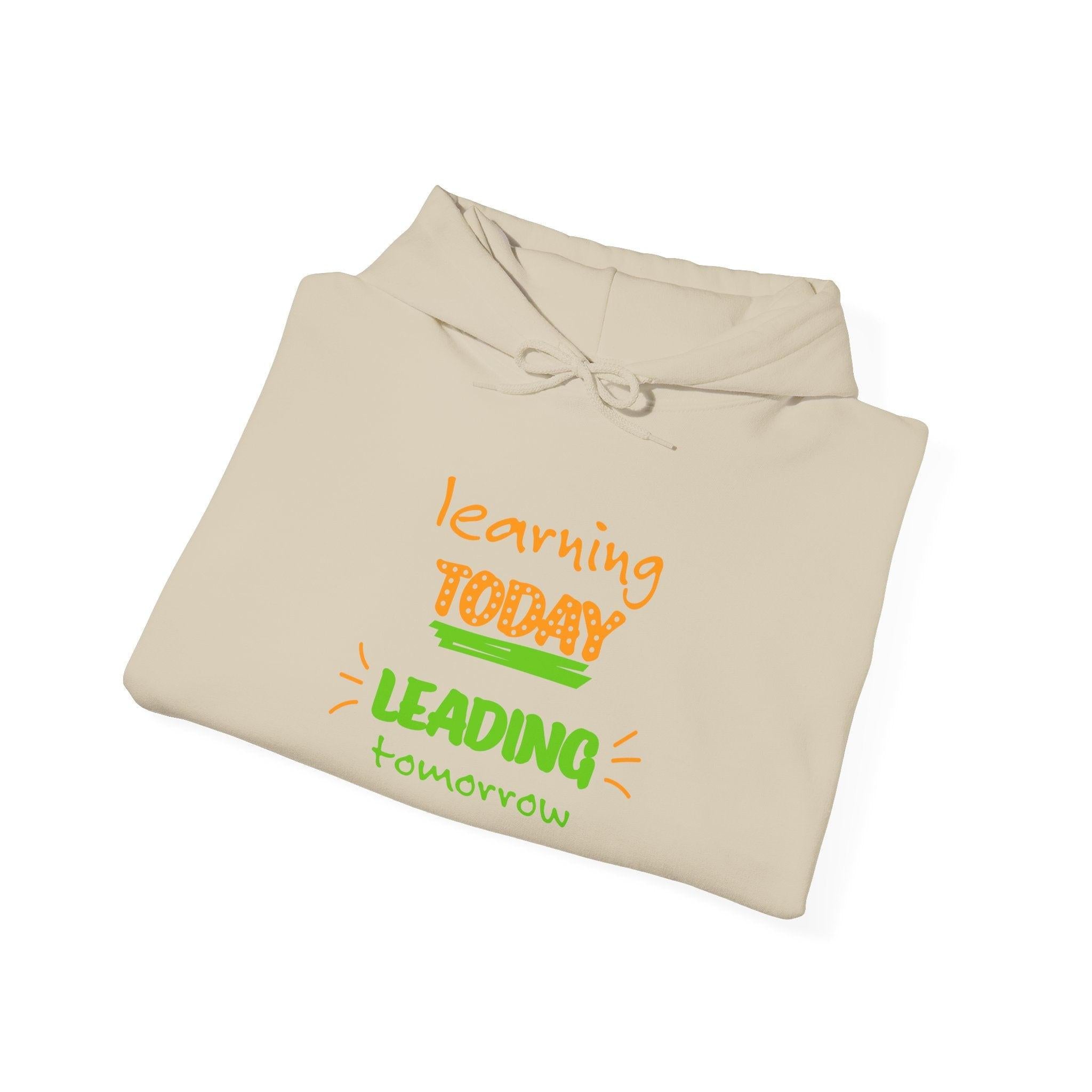 Hoodie — "Learning Today, Leading Tomorrow" Inspirational Teacher Sweatshirt.