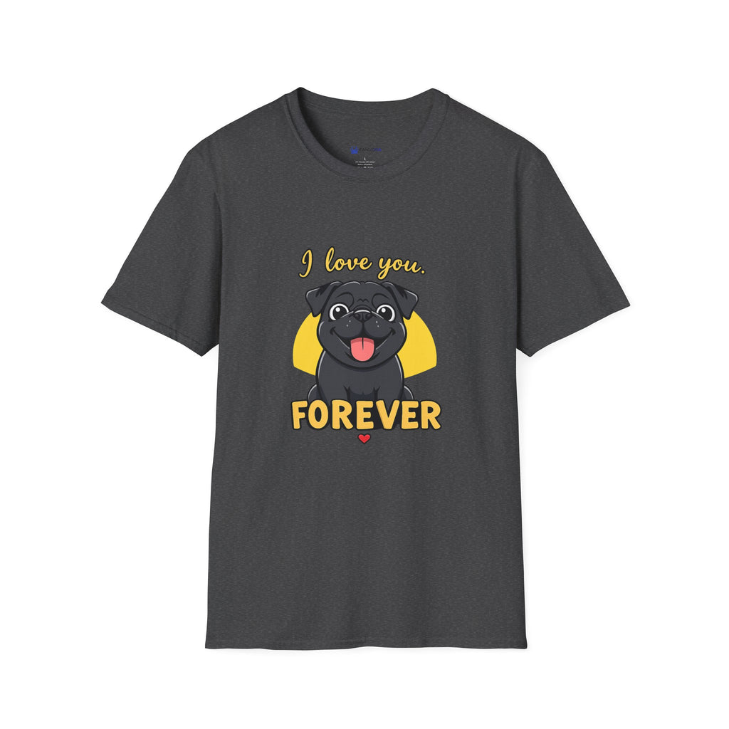 Pug Love T-Shirt — “I love you. FOREVER” Cute Black Pug Graphic Tee