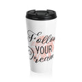 Follow Your Dreams stainless steel travel mug