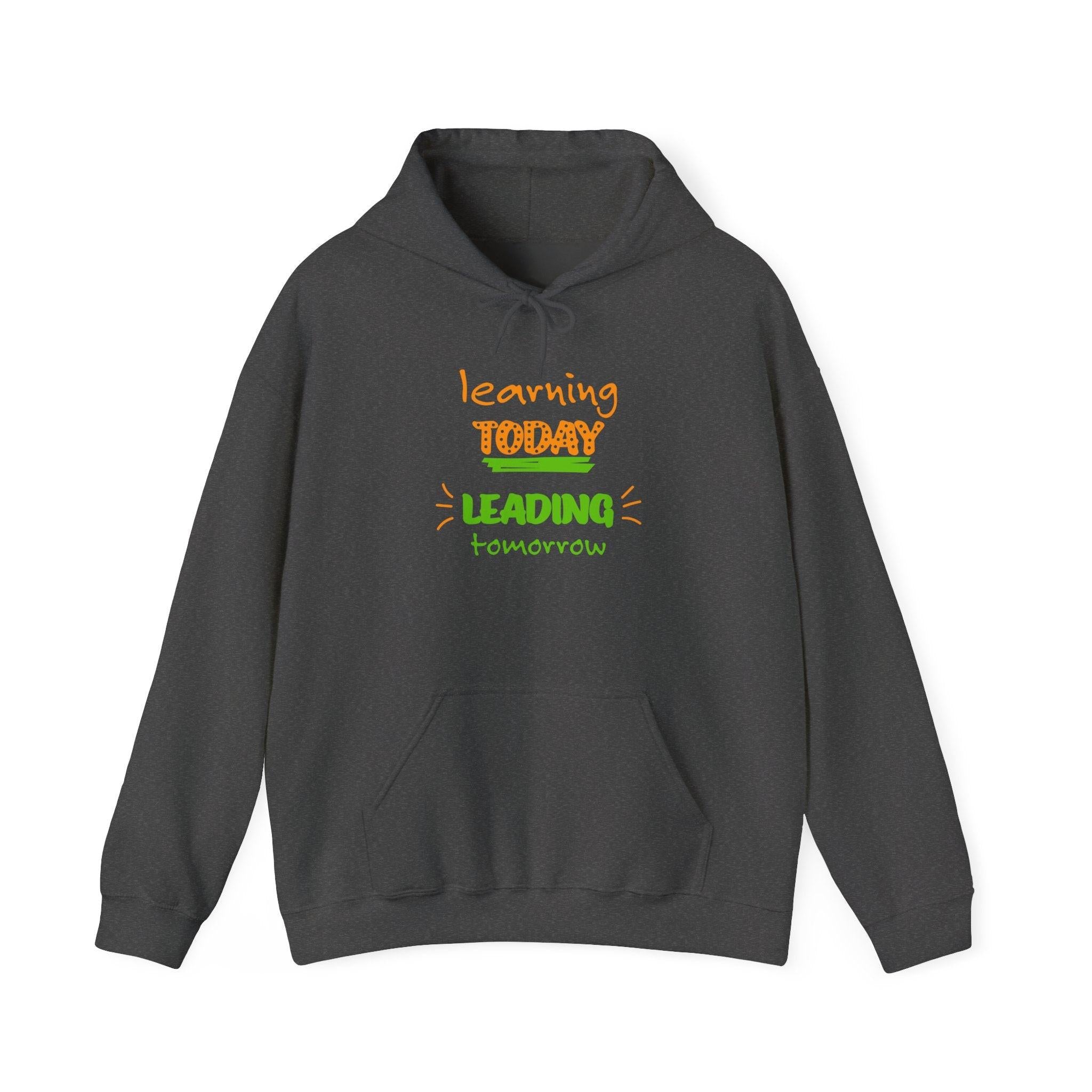 Hoodie — "Learning Today, Leading Tomorrow" Inspirational Teacher Sweatshirt.