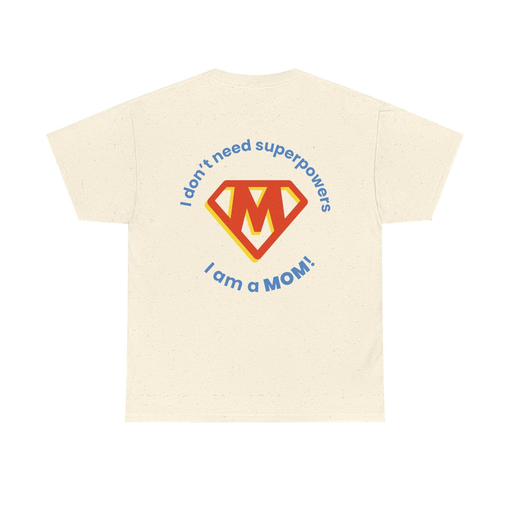 Mom Superhero T-Shirt — "I Don't Need Superpowers, I Am a Mom" Mother's Day Gift.