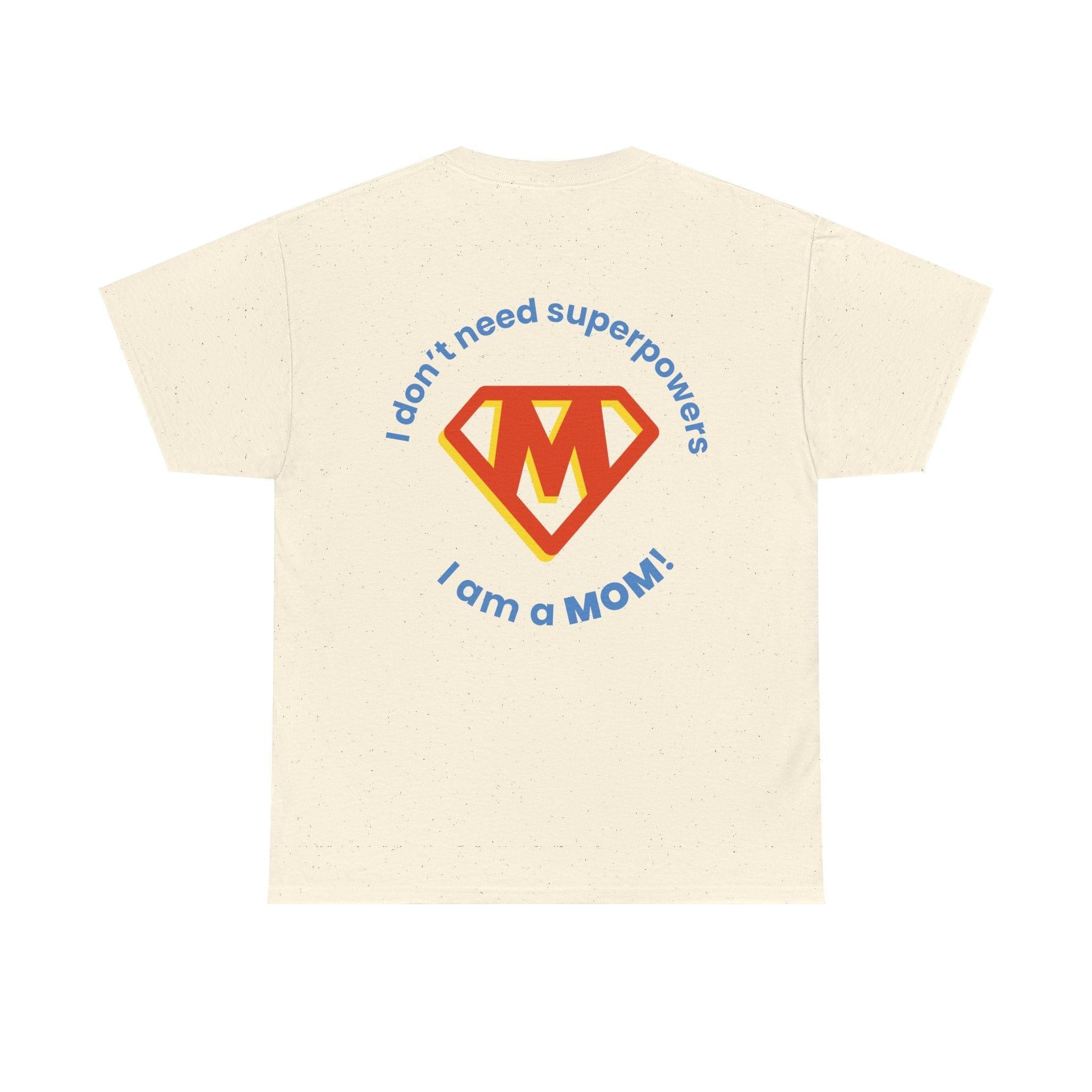 Mom Superhero T-Shirt — "I Don't Need Superpowers, I Am a Mom" Mother's Day Gift.